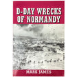 D-Day Wrecks of Normandy by Mark James