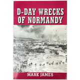 D-Day Wrecks of Normandy by Mark James